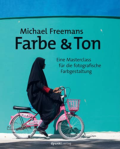 Michael Freemans Farbe & Ton: Eine Masterclass für die fotografische Farbgestaltung von dpunkt.verlag GmbH